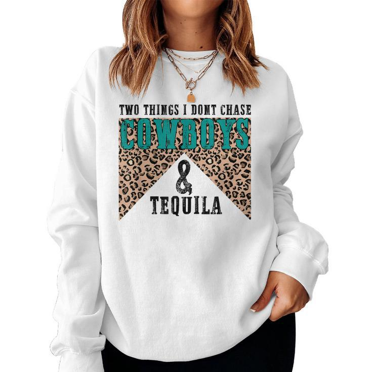 Leopard Two Things I Dont Chase Cowboys And Tequila Cowgirl Women Sweatshirt