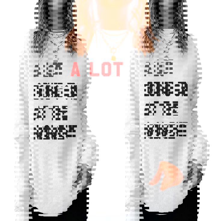 A Lot Goin On At The Moment Women Sweatshirt