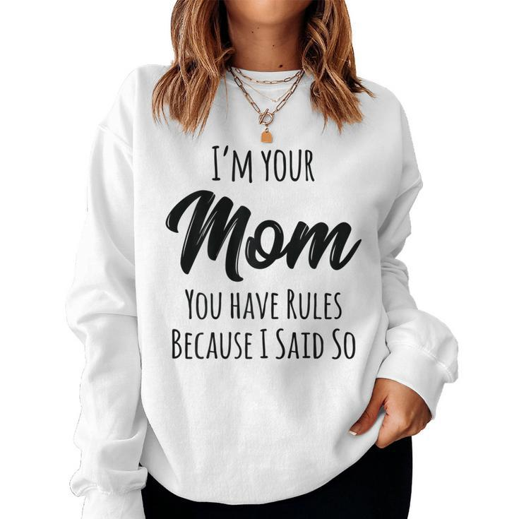 Mom You Have Rules Because I Said Women Sweatshirt