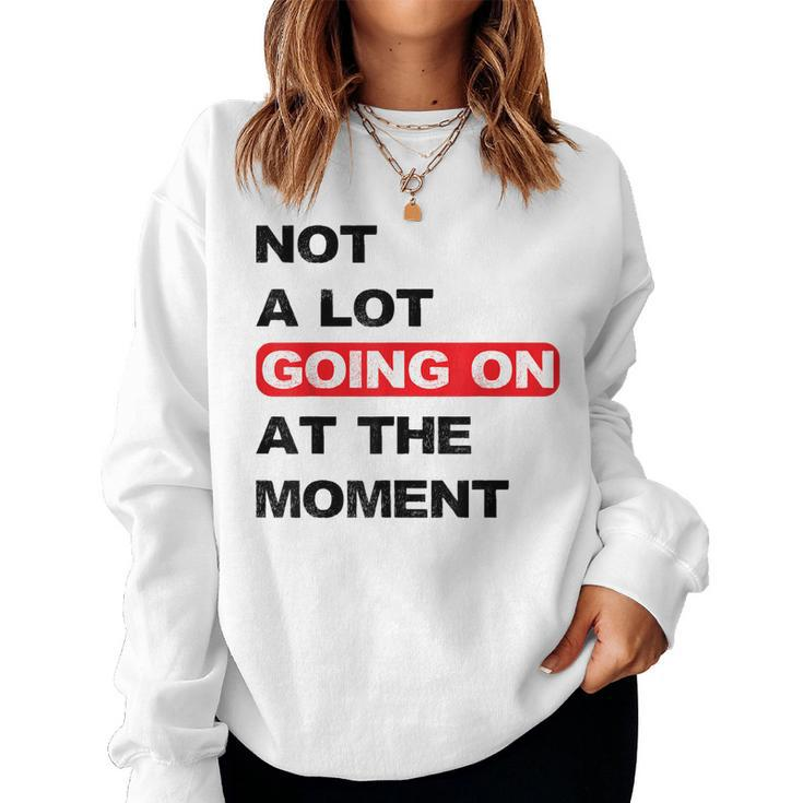 Not A Lot Going On At The Moment Distressed Women Sweatshirt