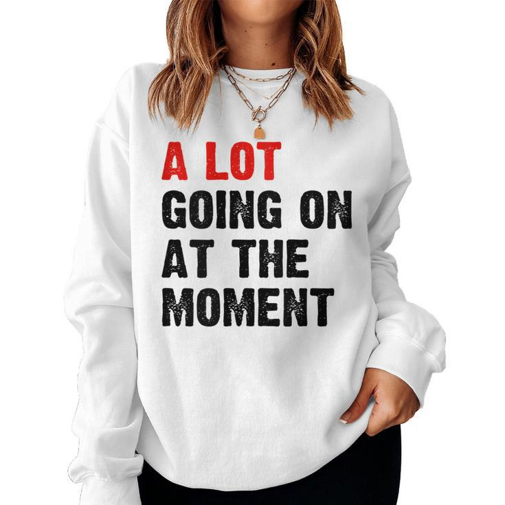 Womens Not A Lot Going On At The Moment Women Sweatshirt