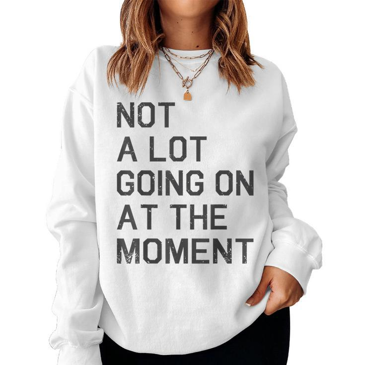 Not A Lot Going On At The Moment Vintage Im The Problem Women Sweatshirt