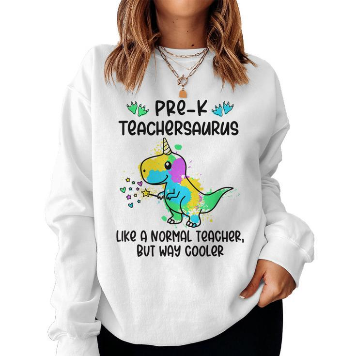 Pre K Teachersaurus Like A Normal Teacher But Way Cooler Women Sweatshirt