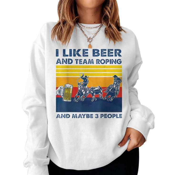 Retro I Like Beer And Team Roping And Maybe 3 People T Women Crewneck Graphic Sweatshirt