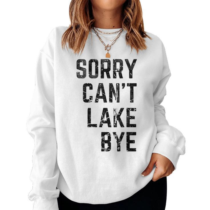 Sorry Cant Lake Bye Lake Mom Lake Life Women Sweatshirt