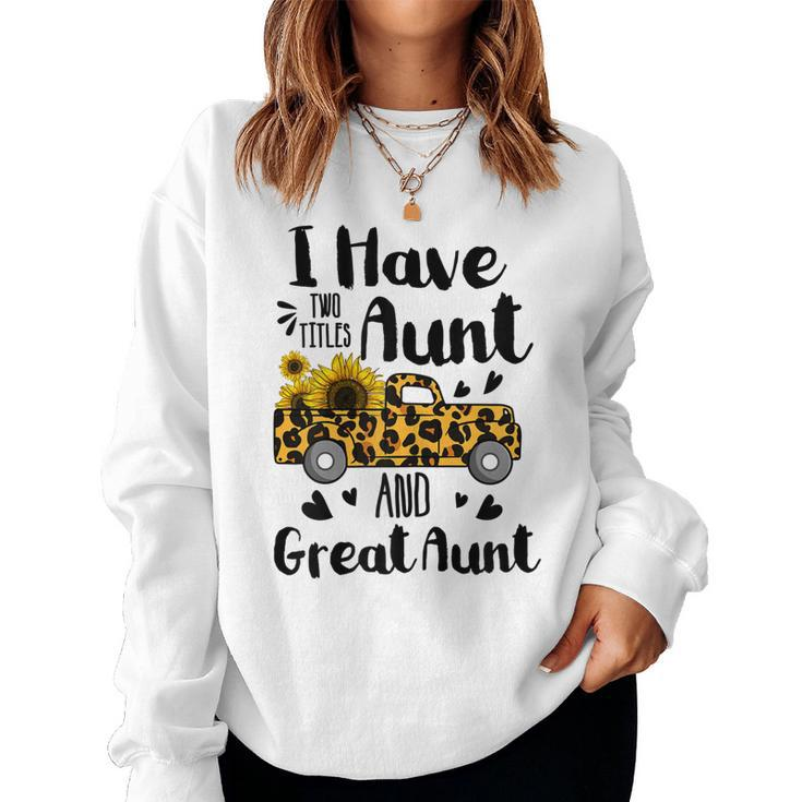 Tu I Have Two Titles Aunt And Great Aunt Sunflower Truck Women Sweatshirt