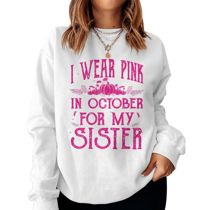 I Wear Pink In October For My Sister Breast Cancer Pink Women Sweatshirt