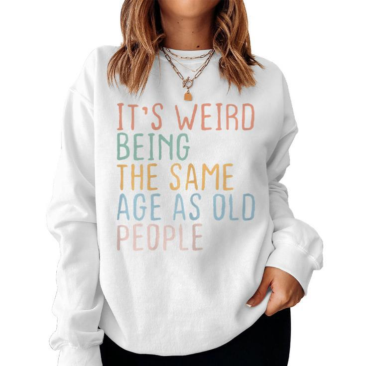 Womens Its Weird Being The Same Age As Old People Sarcastic Retro  Women Crewneck Graphic Sweatshirt