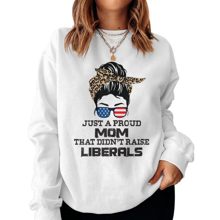Womens Just A Proud Mom That Didnt Raise Liberals - Messy Bun  Women Crewneck Graphic Sweatshirt