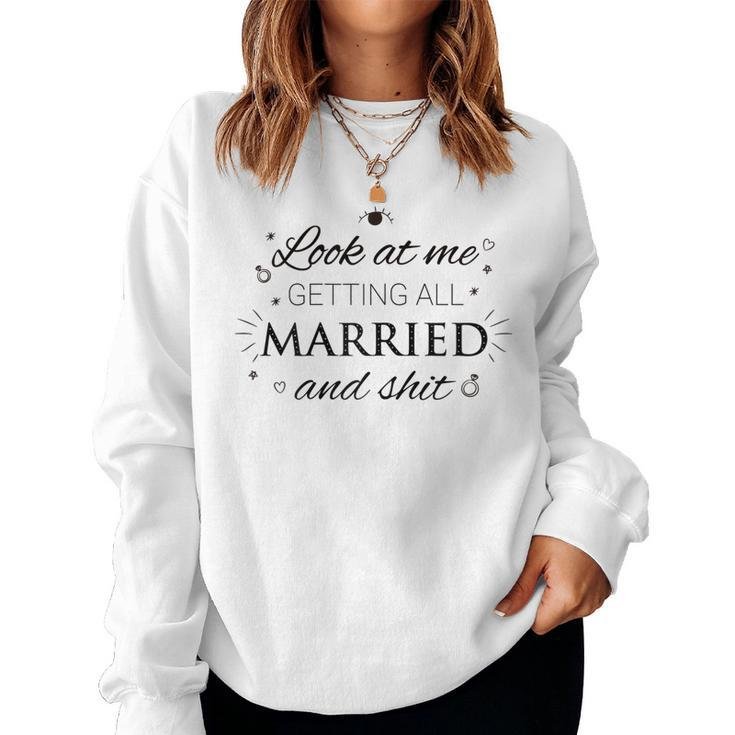 Womens Look At Me Getting All Married & Shit Funny Wedding Bride  Women Crewneck Graphic Sweatshirt