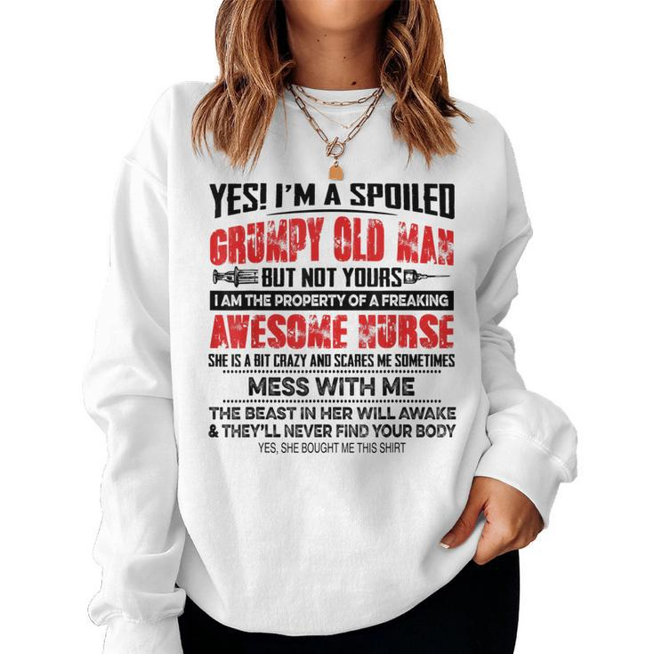 Yes Im A Spoiled Grumpy Old Man But Not Yours Awesome Nurse Women Sweatshirt