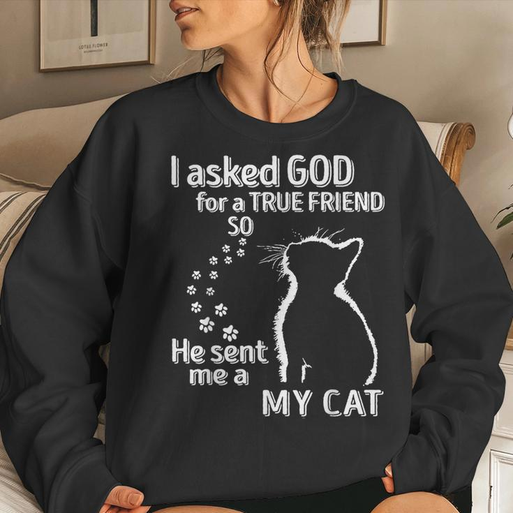 I Asked God For A True Friend So He Sent Me A My Cat Women Sweatshirt Gifts for Her