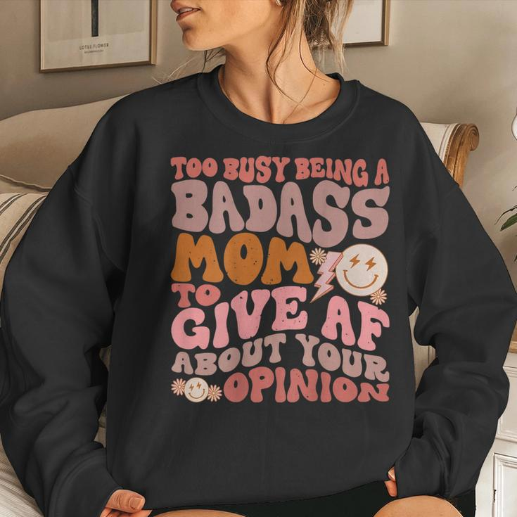 Too Busy Being A Badass Mom To Give Af About Your Opinion Women Sweatshirt Gifts for Her