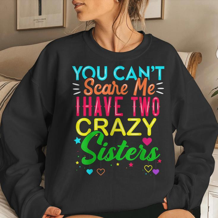 You Cant Scare Me I Have Two Crazy Sister For Sibling Women Sweatshirt Gifts for Her