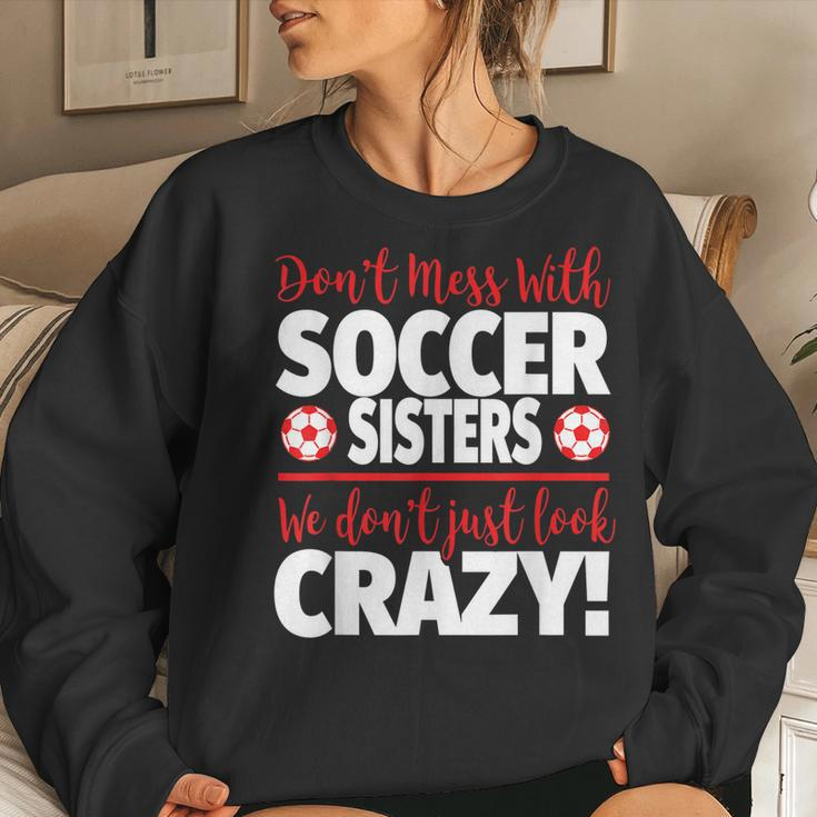 Crazy Soccer Sister We Dont Just Look Crazy Women Sweatshirt Gifts for Her