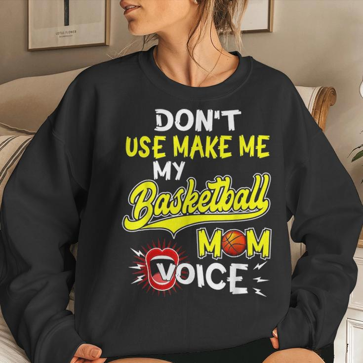 Dont Make Me Use My Basketball Mom VoiceWomen Crewneck Graphic Sweatshirt Gifts for Her