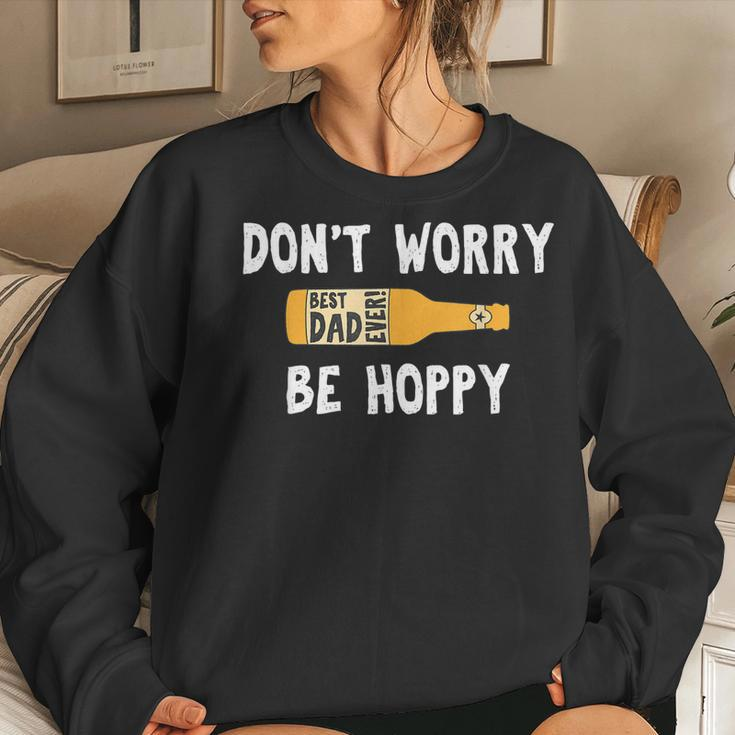 Dont Worry Be Hoppy Best Dad Ever Homebrew Beer Women Sweatshirt Gifts for Her
