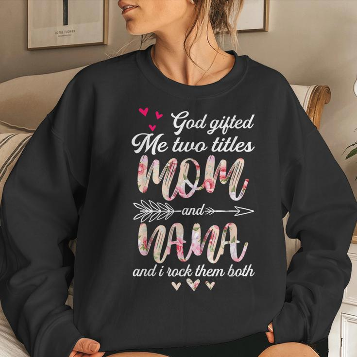 Floral God ed Me Two Titles Mom And Nana Women Sweatshirt Gifts for Her