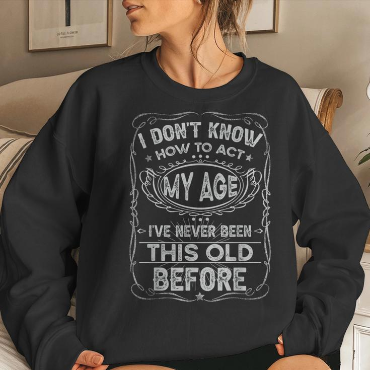 Funny Old People Saying I Dont Know How To Act My Age Adult Women Crewneck Graphic Sweatshirt Gifts for Her