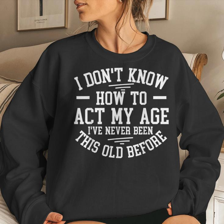Funny Old People Sayings I Dont Know How To Act My Age Women Crewneck Graphic Sweatshirt Gifts for Her