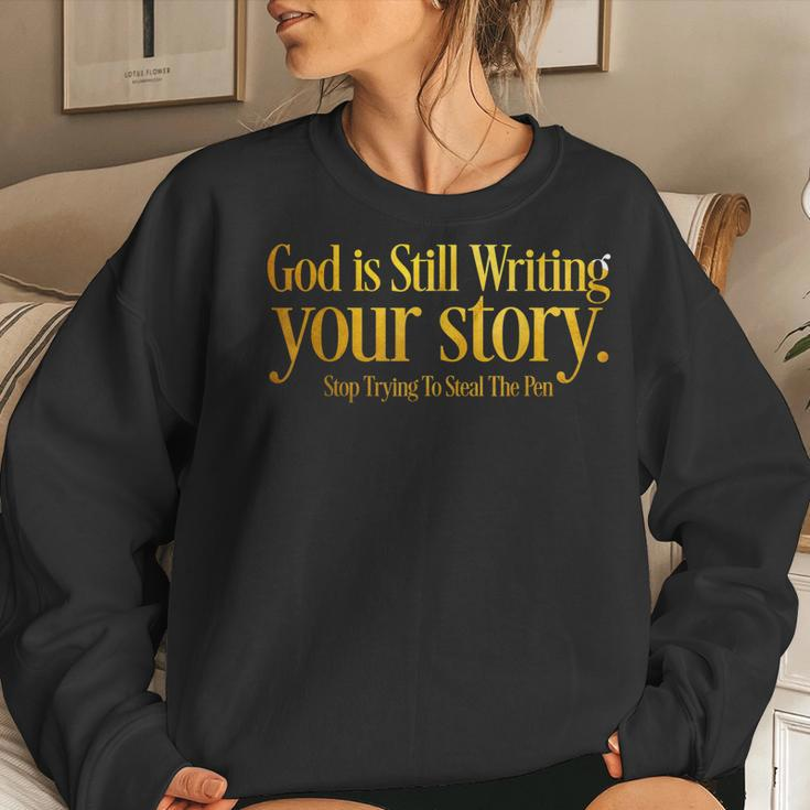 God Is Still Writing Your Story Stop Trying To Steal The Pen Women Sweatshirt Gifts for Her