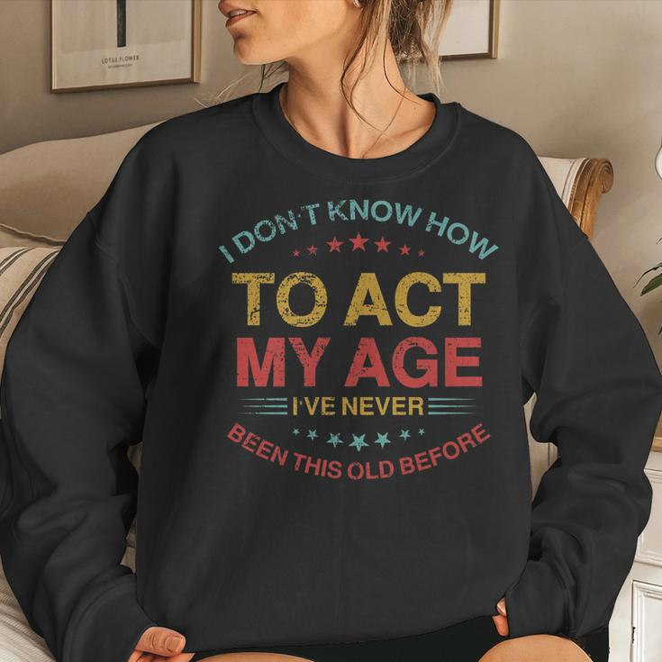 I Dont Know How To Act My Age Funny Old People Sayings Women Crewneck Graphic Sweatshirt Gifts for Her