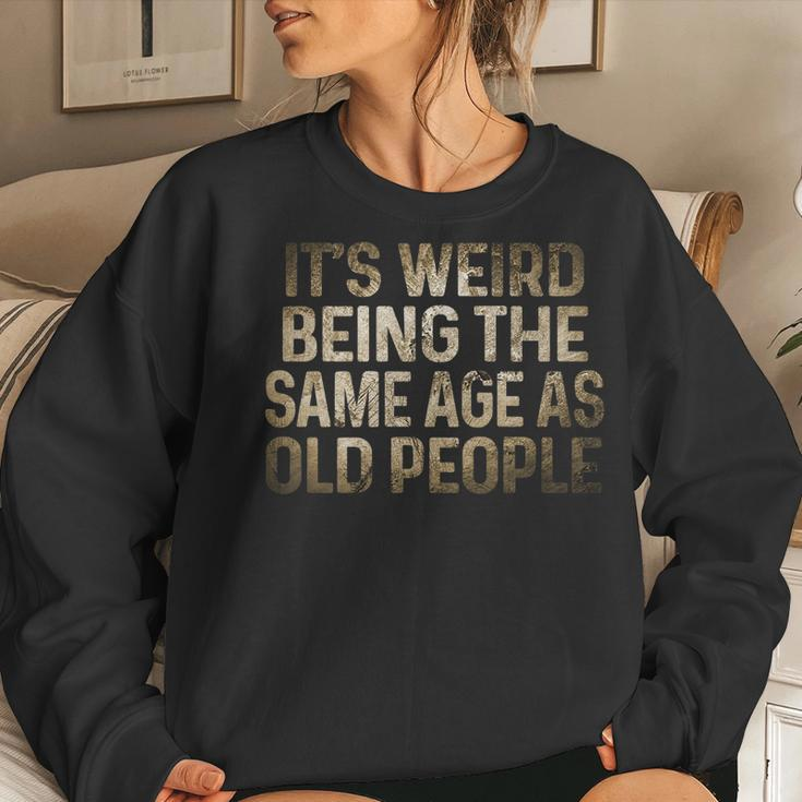 Its Weird Being The Same Age As Old People Vintage Women Sweatshirt Gifts for Her