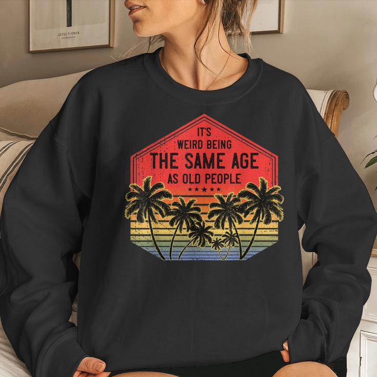 It’S Weird Being The Same Age As Old People Vintage Birthday Women Crewneck Graphic Sweatshirt Gifts for Her