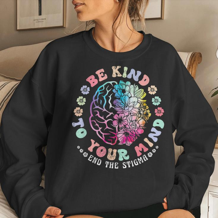 Be Kind To Your Mind End The Stigma Mental Health Awareness Women Sweatshirt Gifts for Her