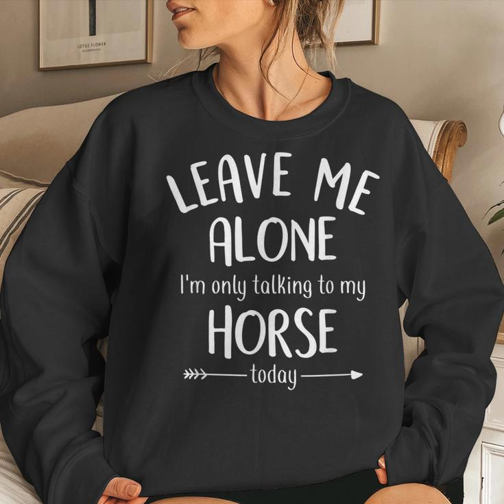 Leave Me Alone Im Only Talking To My Horse Today Women Sweatshirt Gifts for Her