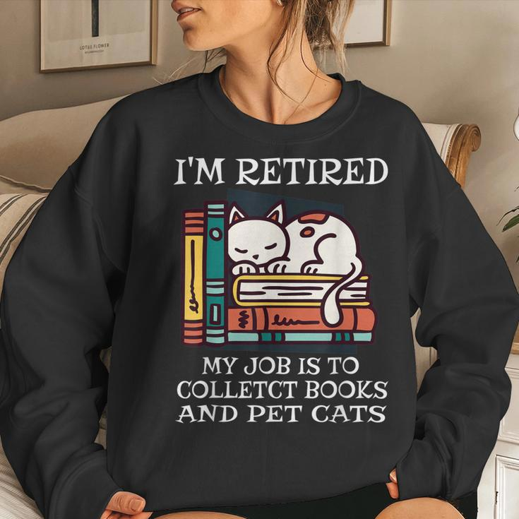 Im Retired My Job Is To Collect Books And Pet Cats Bookworm Women Sweatshirt Gifts for Her