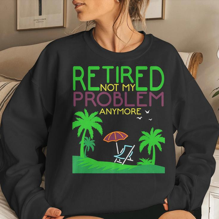 Retired Not My Problem Anymore Summer Vacation Trip Women Sweatshirt Gifts for Her