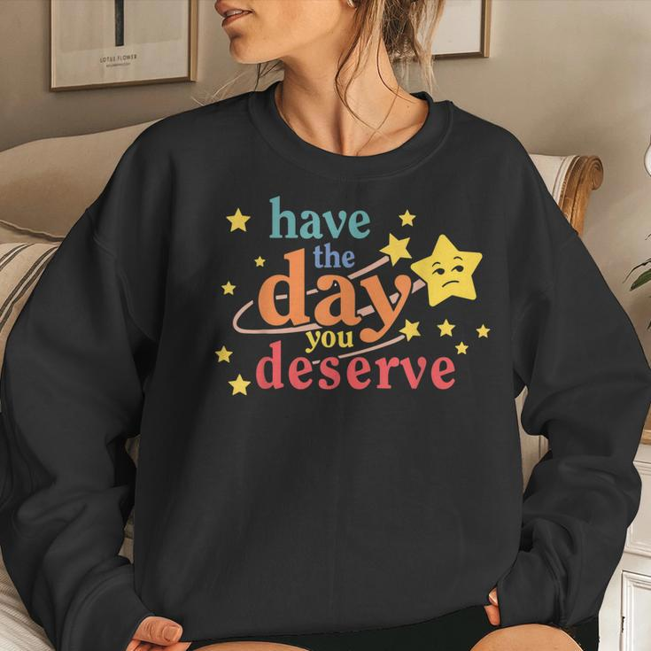 Sarcastic Have The Day You Deserve Motivational Quote Women Sweatshirt Gifts for Her