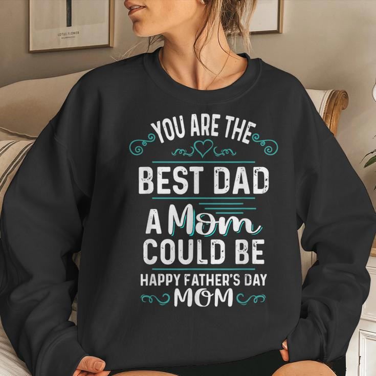 Single Mom Fathers Day Youre The Best Dad A Mom Can Be Women Sweatshirt Gifts for Her