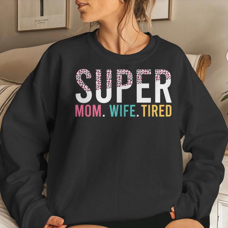 Womens Super Mom Super Wife Super Tired Mommy Women Sweatshirt Gifts for Her