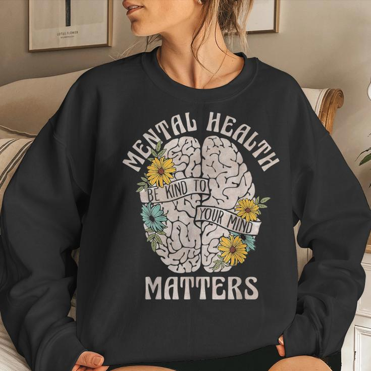 Mental Health Matters Be Kind To Your Mind Mental Awareness Women Sweatshirt Gifts for Her