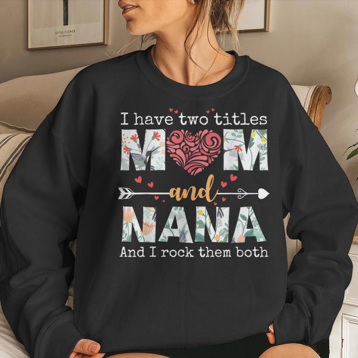 I Have Two Titles Mom And Nana For Mother Women Sweatshirt Gifts for Her