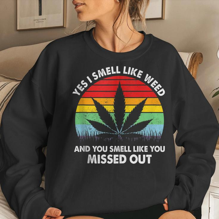 Yes I Smell Like Weed You Smell Like You Missed Out Women Sweatshirt Gifts for Her