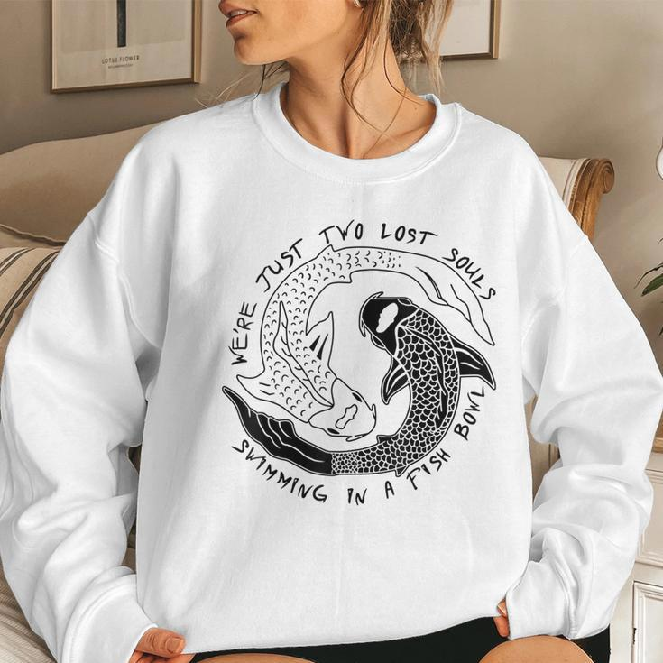 Were Just Two Lost Souls Swimming In A Fish Bowl- Love Women Sweatshirt Gifts for Her