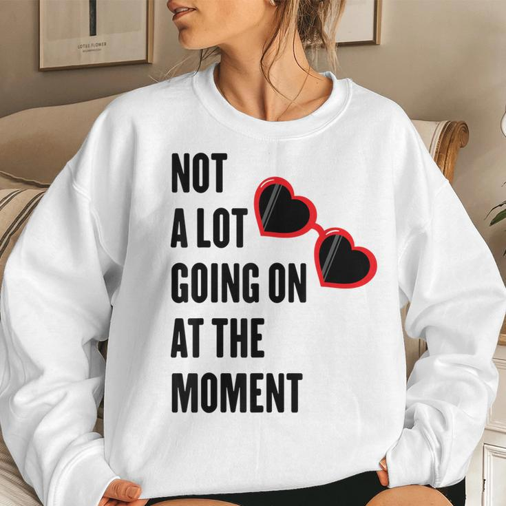 Not A Lot Going On At The Moment Women Sweatshirt Gifts for Her