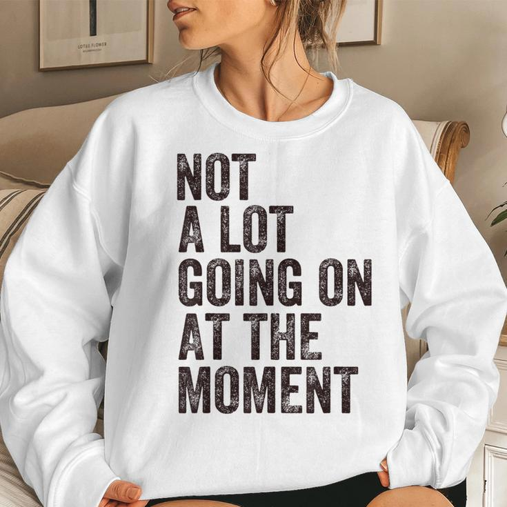 Not A Lot Going At The Moment Women Sweatshirt Gifts for Her