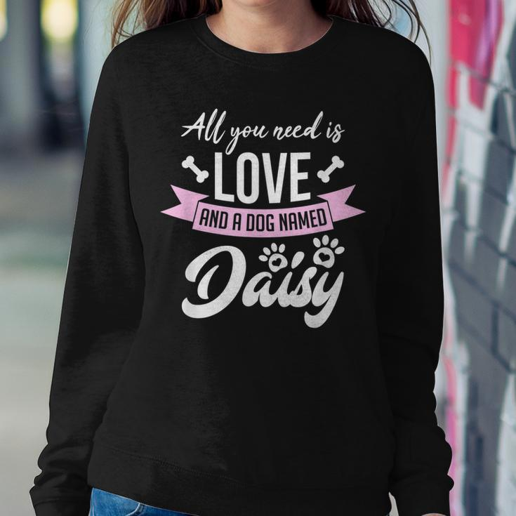 All You Need Is Love And A Dog Named Daisy Owner Women Crewneck Graphic Sweatshirt Funny Gifts