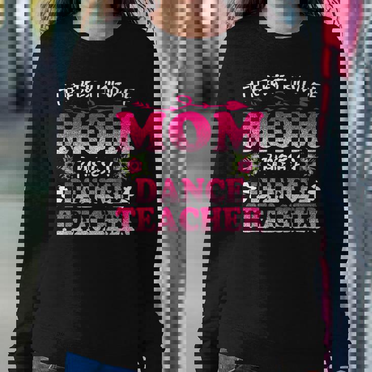 Best Kind Of Mom Raises A Dance Teacher Floral Women Sweatshirt Unique Gifts