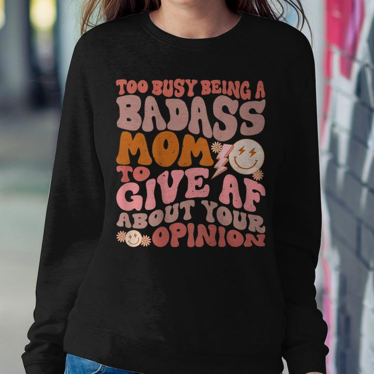 Too Busy Being A Badass Mom To Give Af About Your Opinion Women Sweatshirt Unique Gifts