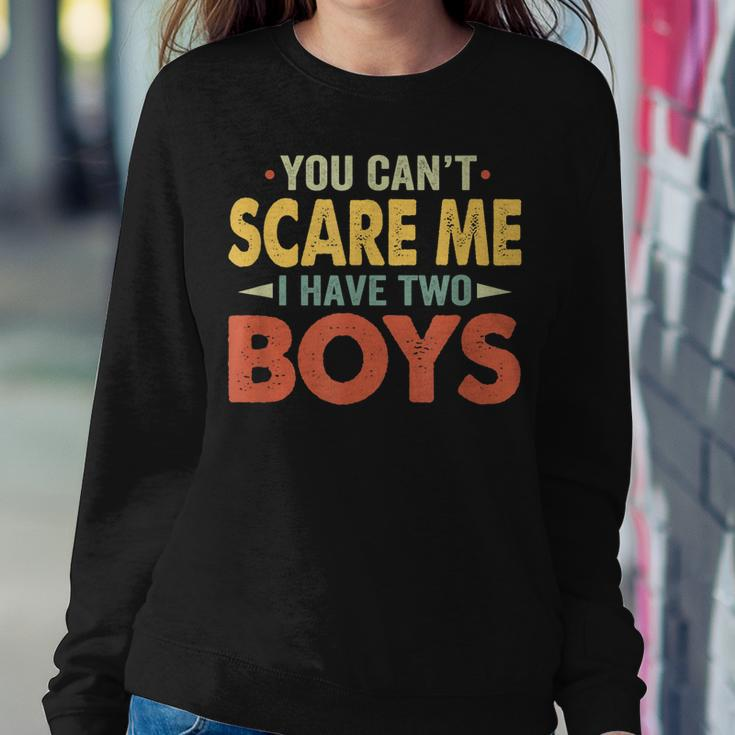 You Cant Scare Me I Have Two Boys Son Mom Dad Women Sweatshirt Unique Gifts