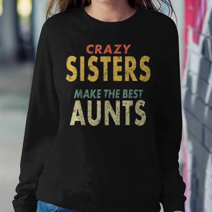 Crazy Sister Retro Crazy Sisters Make The Best Aunts Women Sweatshirt Unique Gifts