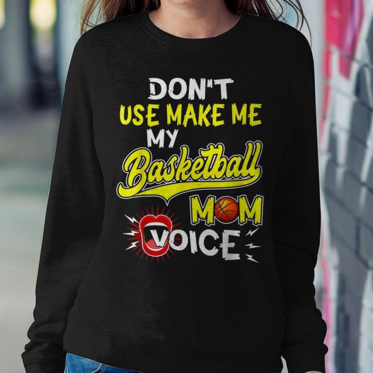 Dont Make Me Use My Basketball Mom VoiceWomen Crewneck Graphic Sweatshirt Funny Gifts