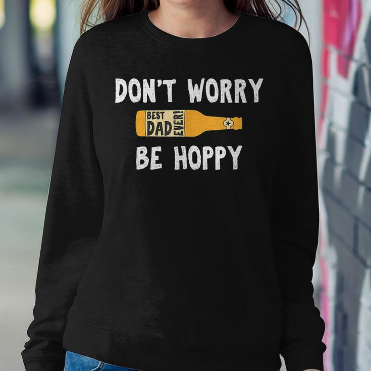 Dont Worry Be Hoppy Best Dad Ever Homebrew Beer Women Sweatshirt Unique Gifts