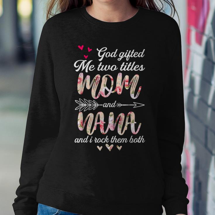 Floral God ed Me Two Titles Mom And Nana Women Sweatshirt Unique Gifts