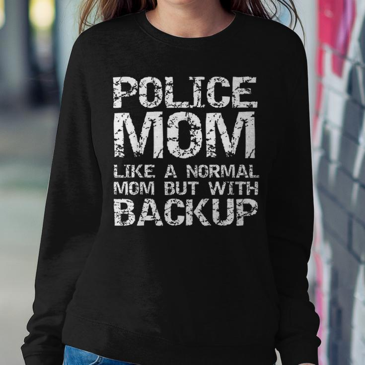 Funny Quote Police Mom Like A Normal Mom But With Backup Women Crewneck Graphic Sweatshirt Funny Gifts